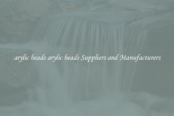 arylic beads arylic beads Suppliers and Manufacturers