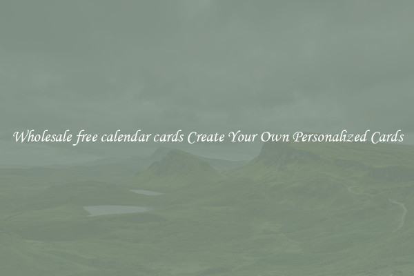 Wholesale free calendar cards Create Your Own Personalized Cards