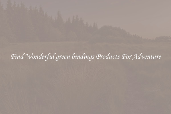 Find Wonderful green bindings Products For Adventure