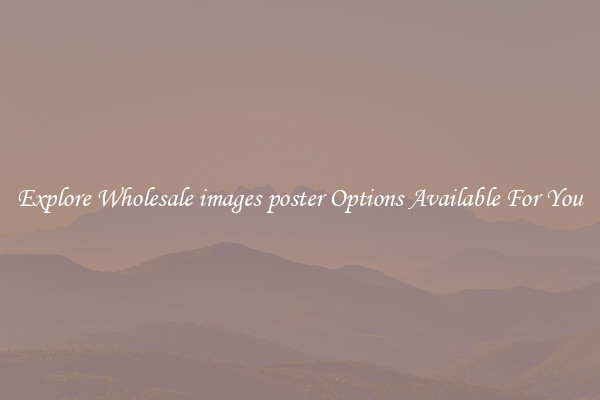 Explore Wholesale images poster Options Available For You