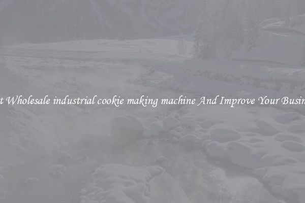 Get Wholesale industrial cookie making machine And Improve Your Business