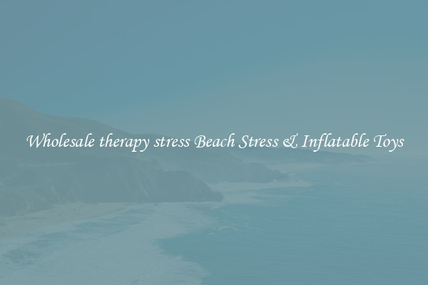 Wholesale therapy stress Beach Stress & Inflatable Toys