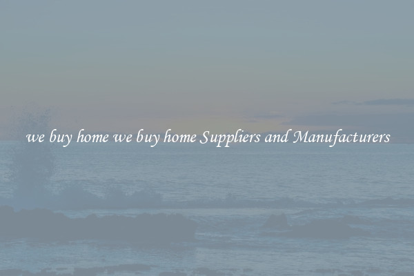we buy home we buy home Suppliers and Manufacturers