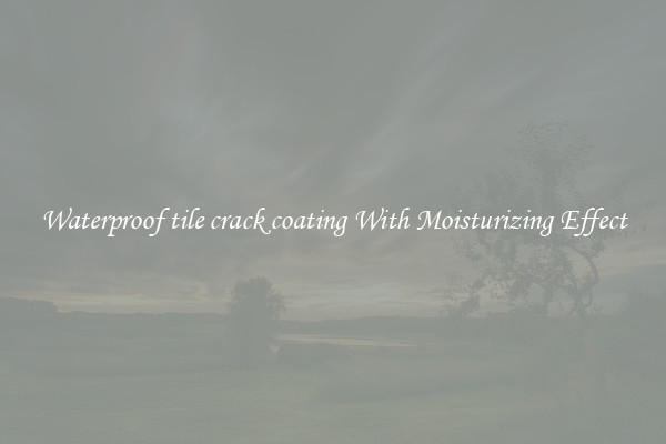 Waterproof tile crack coating With Moisturizing Effect