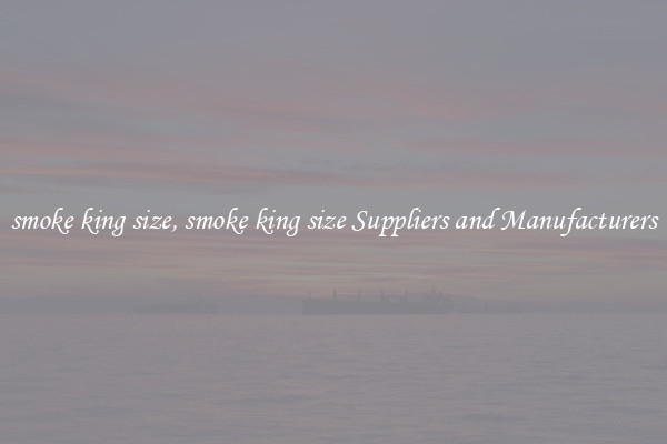 smoke king size, smoke king size Suppliers and Manufacturers