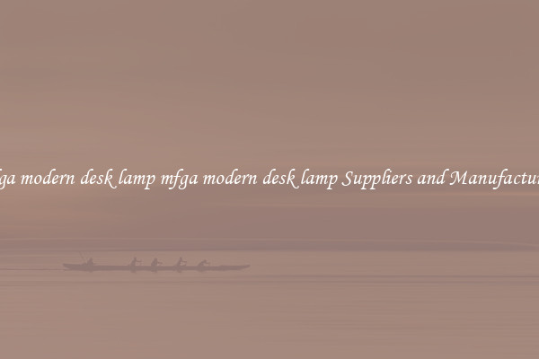 mfga modern desk lamp mfga modern desk lamp Suppliers and Manufacturers