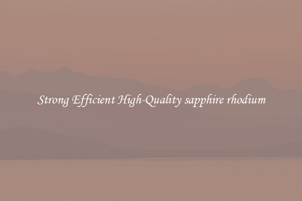Strong Efficient High-Quality sapphire rhodium