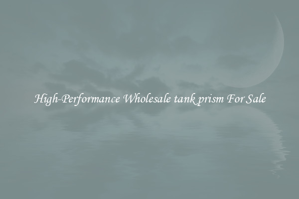 High-Performance Wholesale tank prism For Sale