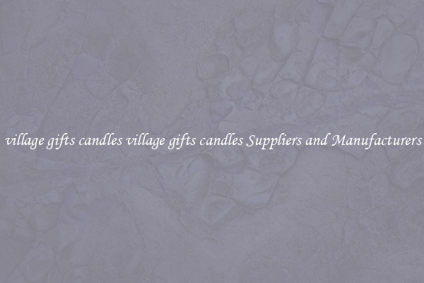 village gifts candles village gifts candles Suppliers and Manufacturers
